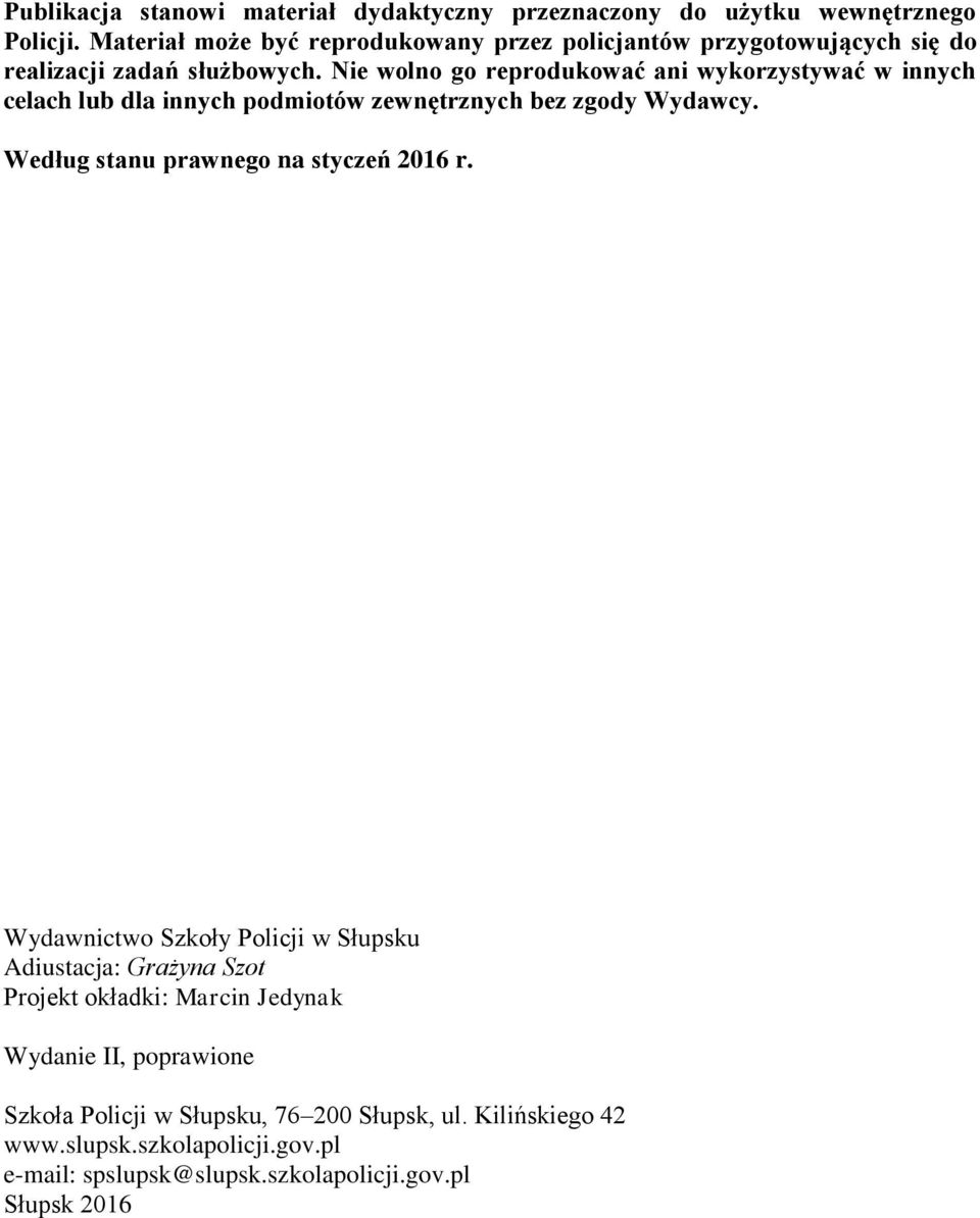 Nie wolno go reprodukować ani wykorzystywać w innych celach lub dla innych podmiotów zewnętrznych bez zgody Wydawcy.