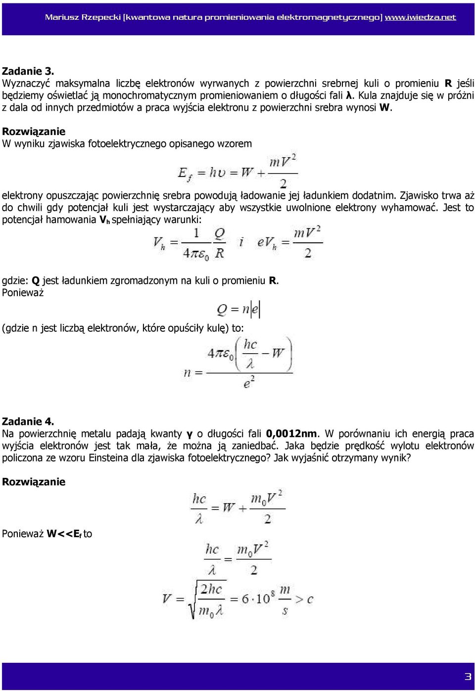 W wyniku zjawiska fotoelektrycznego opisanego wzorem elektrony opuszczając powierzchnię srebra powodują ładowanie jej ładunkiem dodatnim.