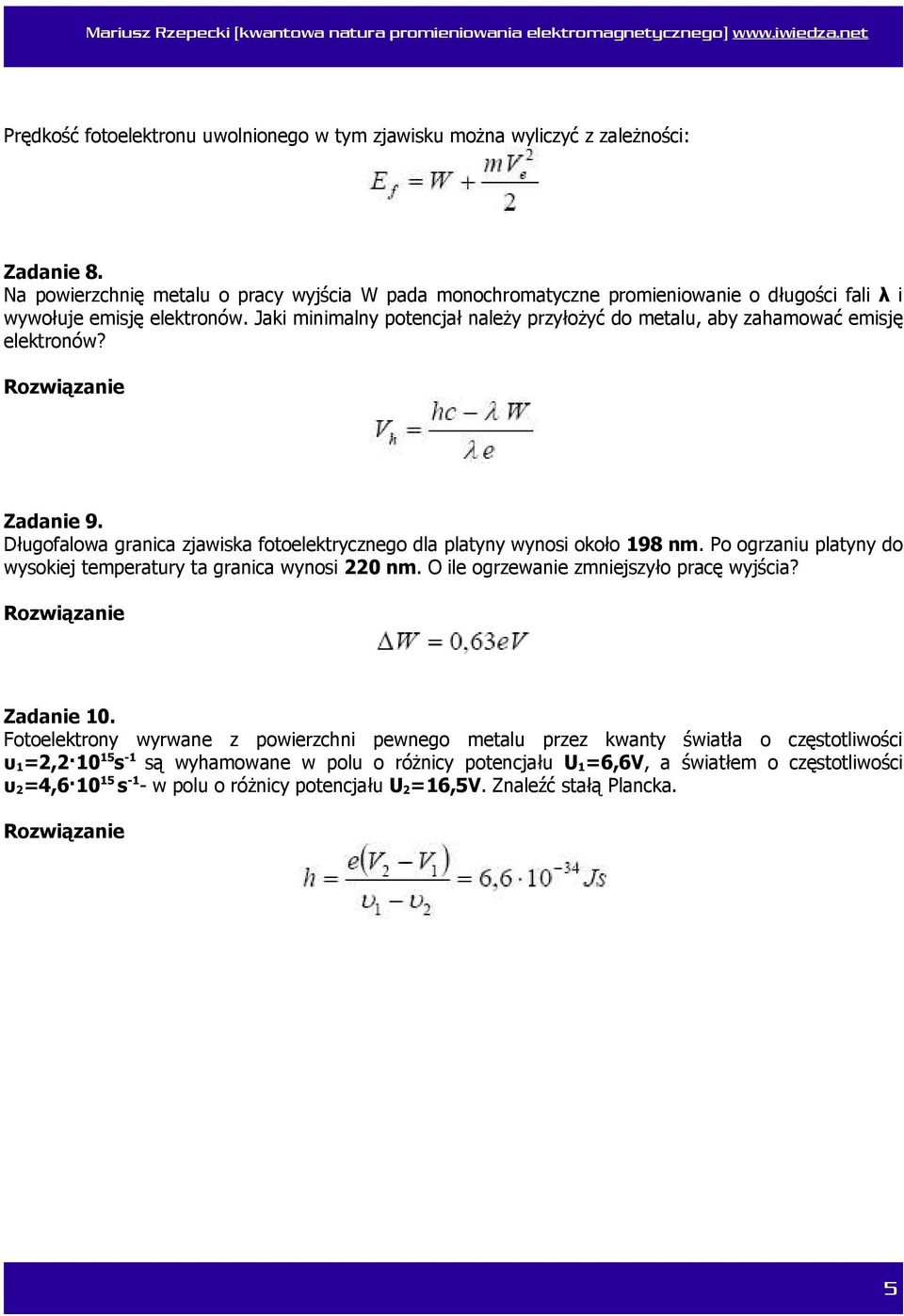 Jaki minimalny potencjał należy przyłożyć do metalu, aby zahamować emisję elektronów? Zadanie 9. Długofalowa granica zjawiska fotoelektrycznego dla platyny wynosi około 198 nm.