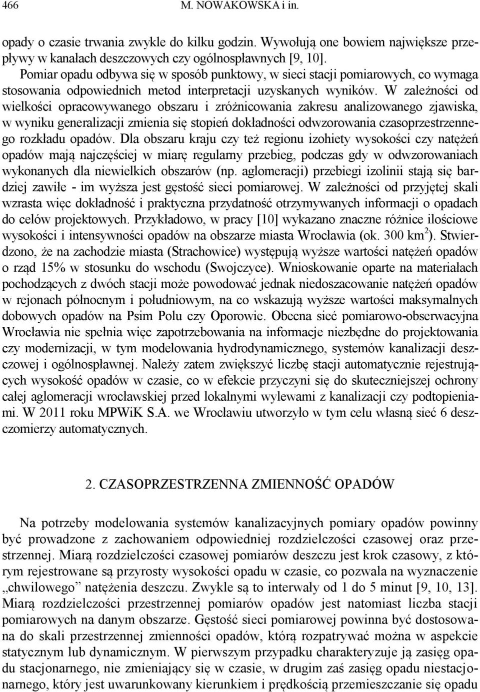 W zależności od wielkości opracowywanego obszaru i zróżnicowania zakresu analizowanego zjawiska, w wyniku generalizacji zmienia się stopień dokładności odwzorowania czasoprzestrzennego rozkładu