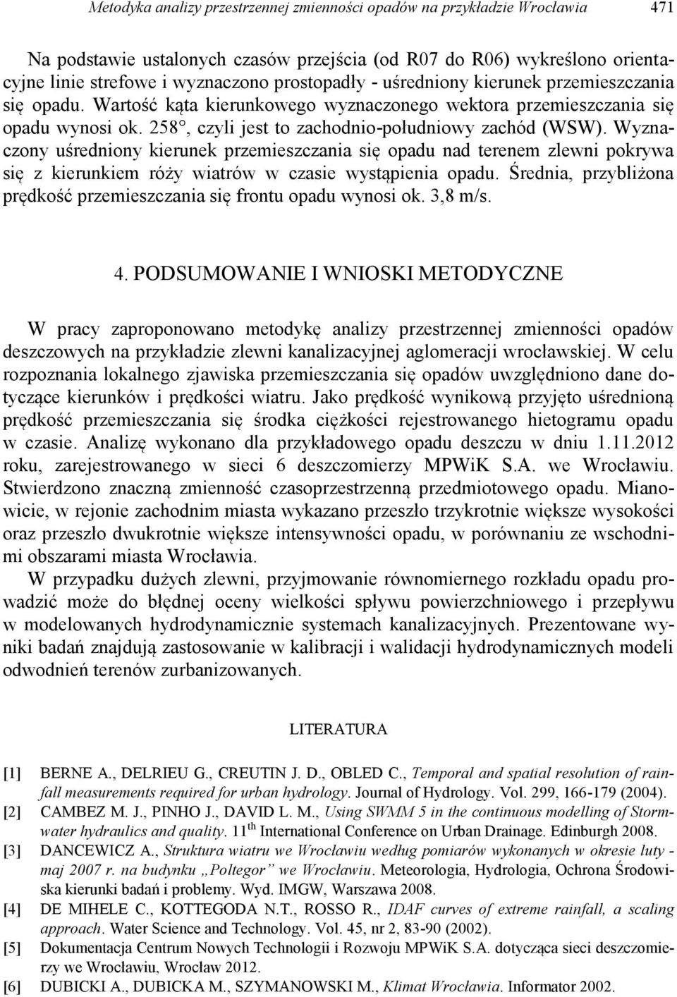 Wyznaczony uśredniony kierunek przemieszczania się opadu nad terenem zlewni pokrywa się z kierunkiem róży wiatrów w czasie wystąpienia opadu.