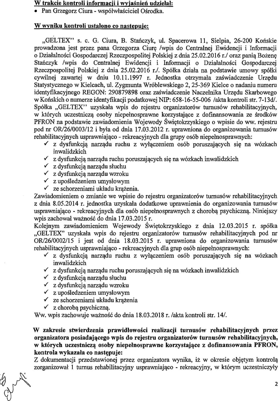 / oraz panią Bożenę Stańczyk /wpis do Centralnej Ewidencji i Informacji o Działalności Gospodarczej Rzeczpospolitej Polskiej z dnia 25.02.2016 r./. Spółka działa na podstawie umowy spółki cywilnej zawartej w dniu 10.