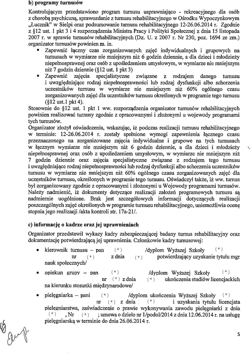 w sprawie turnusów rehabilitacyjnych (Dz. U. z 2007 r. Nr 230, poz. 1694 ze zm.) organizator turnusów powinien m. in.