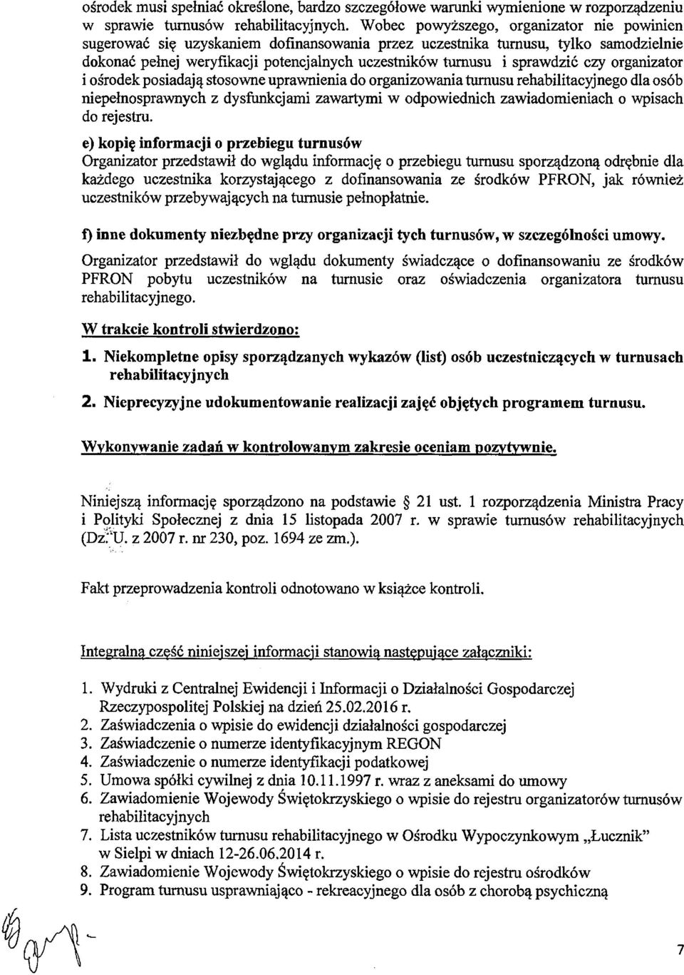 sprawdzić czy organizator i ośrodek posiadają stosowne uprawnienia do organizowania turnusu rehabilitacyjnego dla osób niepełnosprawnych z dysfunkcjami zawartymi w odpowiednich zawiadomieniach o