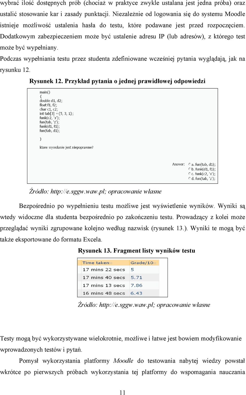 Dodatkowym zabezpieczeniem może być ustalenie adresu IP (lub adresów), z którego test może być wypełniany.