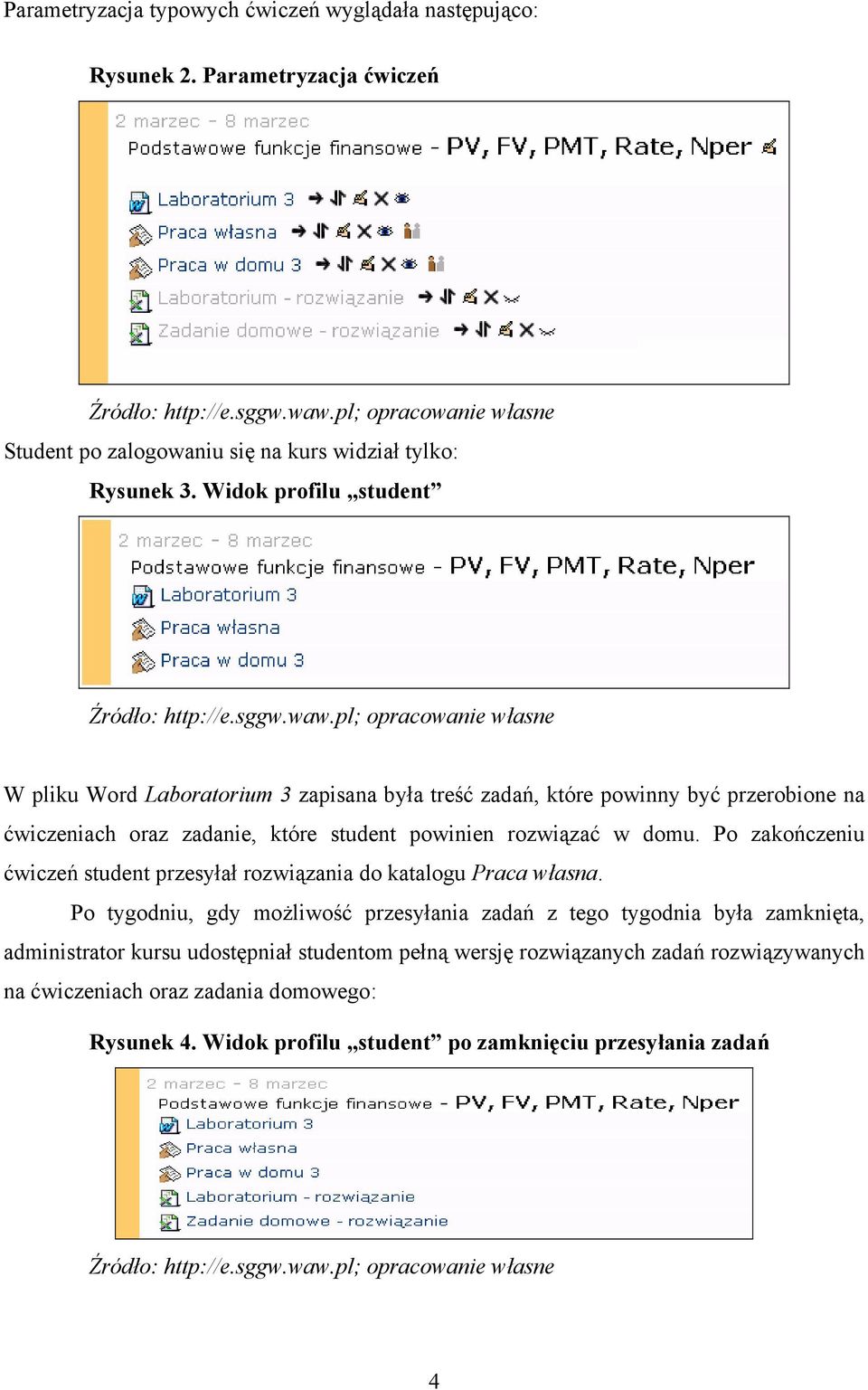 w domu. Po zakończeniu ćwiczeń student przesyłał rozwiązania do katalogu Praca własna.