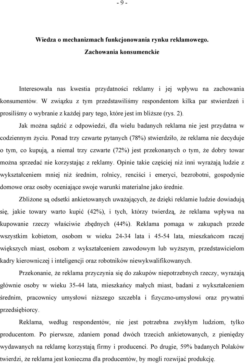 Jak można sądzić z odpowiedzi, dla wielu badanych reklama nie jest przydatna w codziennym życiu.