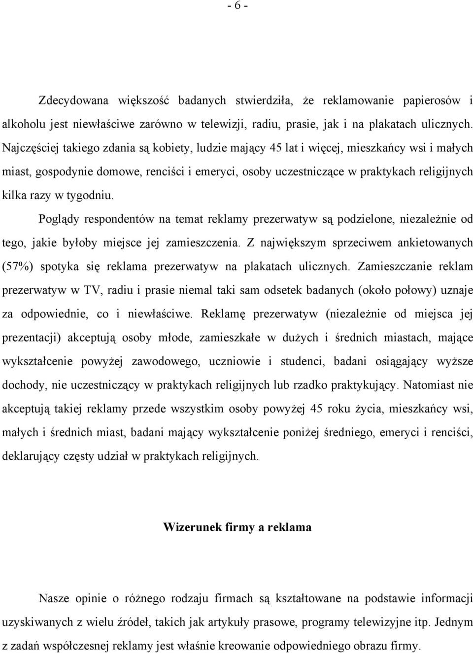 tygodniu. Poglądy respondentów na temat reklamy prezerwatyw są podzielone, niezależnie od tego, jakie byłoby miejsce jej zamieszczenia.