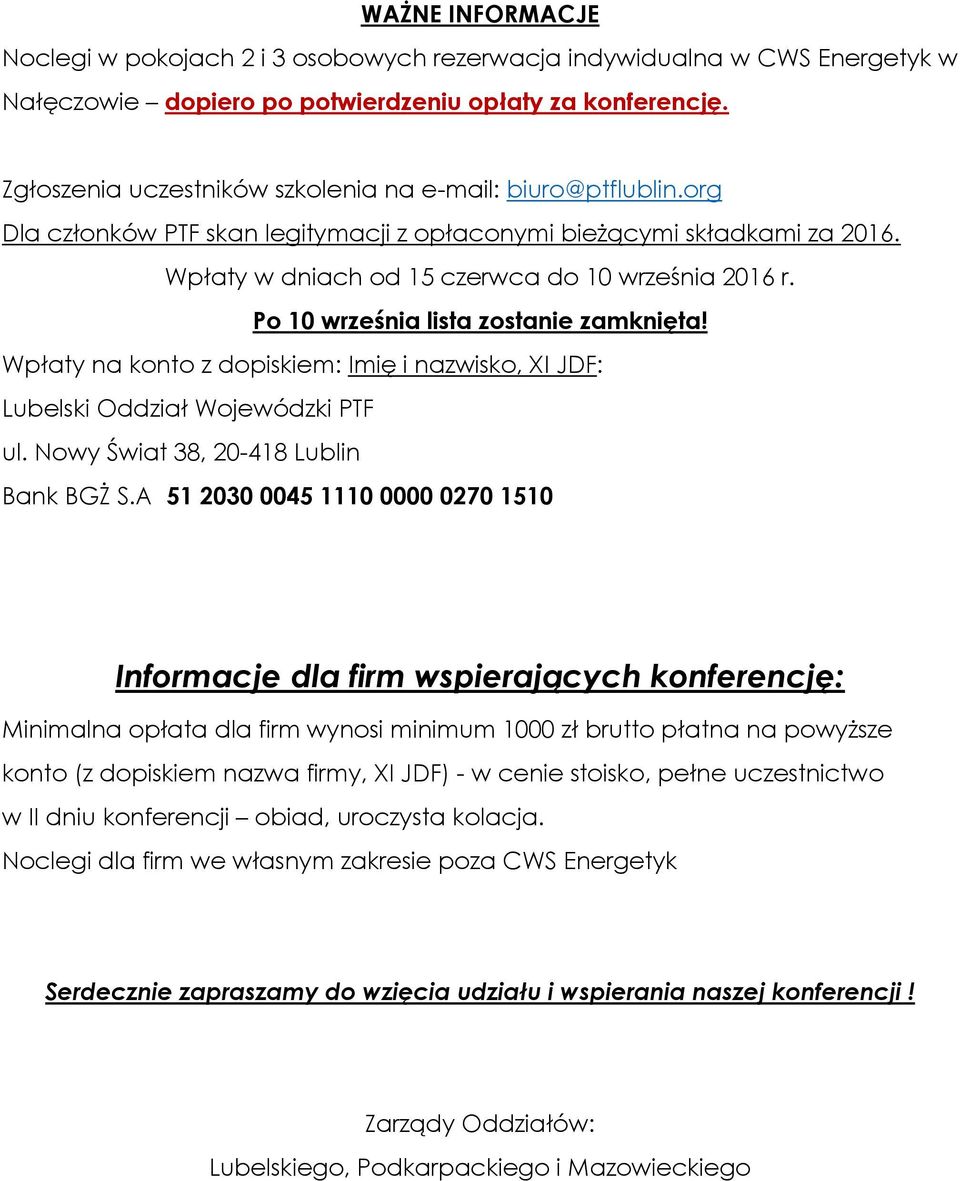 Po 10 września lista zostanie zamknięta! Wpłaty na konto z dopiskiem: Imię i nazwisko, XI JDF: Lubelski Oddział Wojewódzki PTF ul. Nowy Świat 38, 20-418 Lublin Bank BGŻ S.