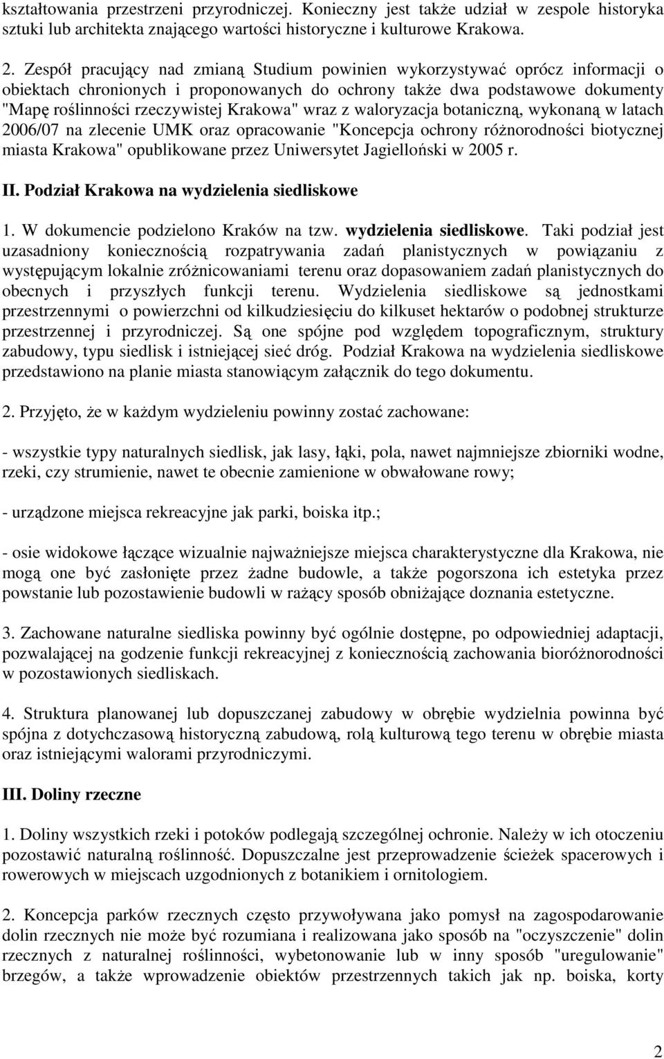 wraz z waloryzacja botaniczną, wykonaną w latach 2006/07 na zlecenie UMK oraz opracowanie "Koncepcja ochrony róŝnorodności biotycznej miasta Krakowa" opublikowane przez Uniwersytet Jagielloński w