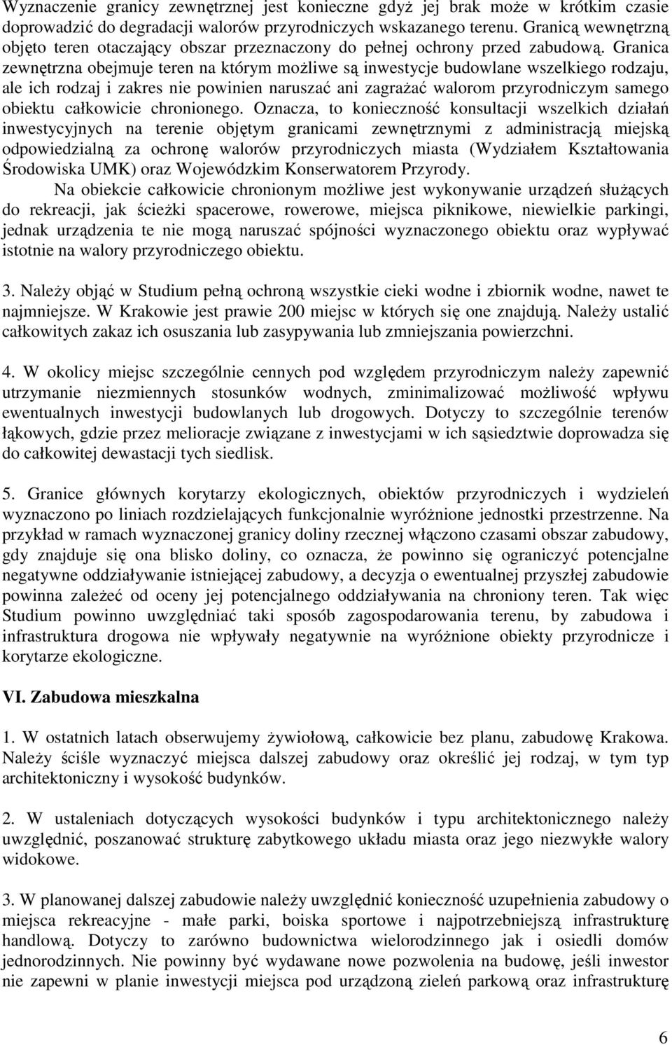 Granica zewnętrzna obejmuje teren na którym moŝliwe są inwestycje budowlane wszelkiego rodzaju, ale ich rodzaj i zakres nie powinien naruszać ani zagraŝać walorom przyrodniczym samego obiektu