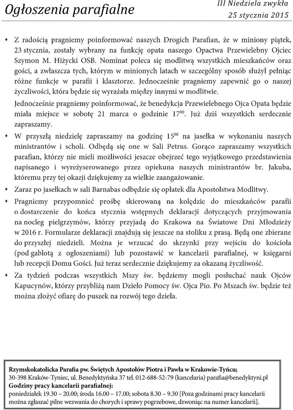 012-688-52-79 (kancelaria) parafia@benedyktyni.pl Godziny pracy kancelarii parafialnej: poniedziałek 19.30 20.