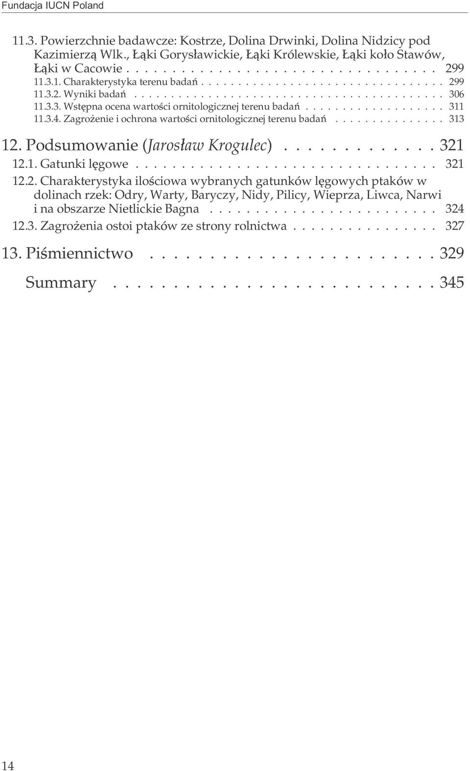 .................. 311 11.3.4. Zagro enie i ochrona wartoœci ornitologicznej terenu badañ............... 313 12. Podsumowanie (Jaros³aw Krogulec)...321 12.1. Gatunki lêgowe................................. 321 12.