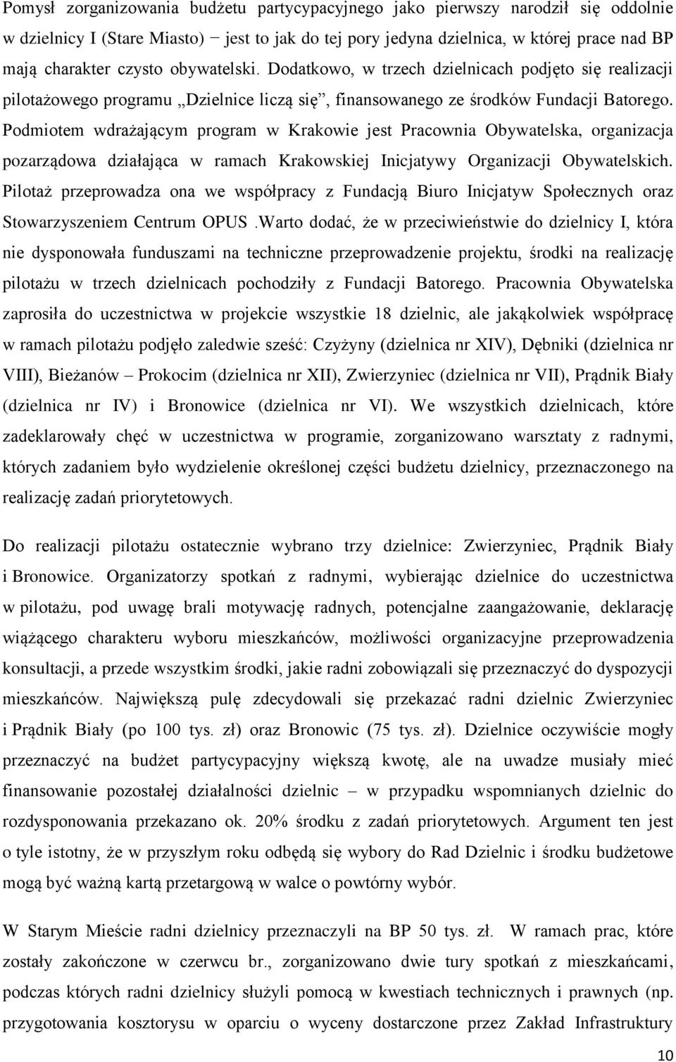 Podmiotem wdrażającym program w Krakowie jest Pracownia Obywatelska, organizacja pozarządowa działająca w ramach Krakowskiej Inicjatywy Organizacji Obywatelskich.