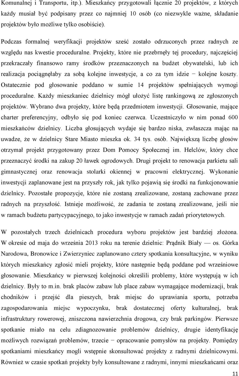 Podczas formalnej weryfikacji projektów sześć zostało odrzuconych przez radnych ze względu nas kwestie proceduralne.