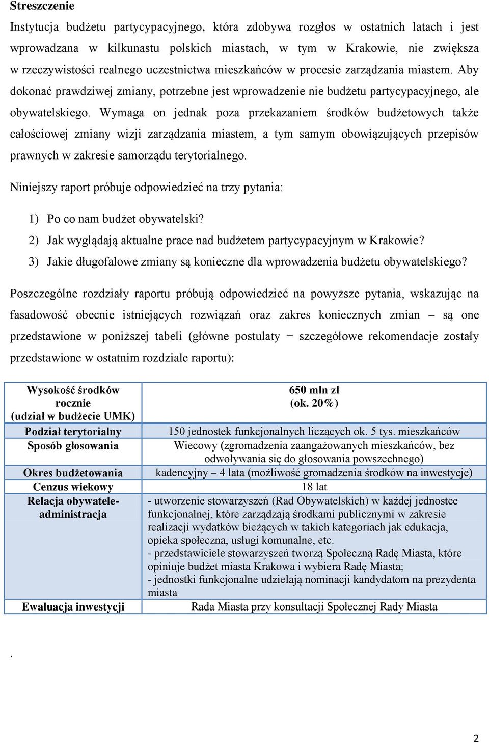 Wymaga on jednak poza przekazaniem środków budżetowych także całościowej zmiany wizji zarządzania miastem, a tym samym obowiązujących przepisów prawnych w zakresie samorządu terytorialnego.