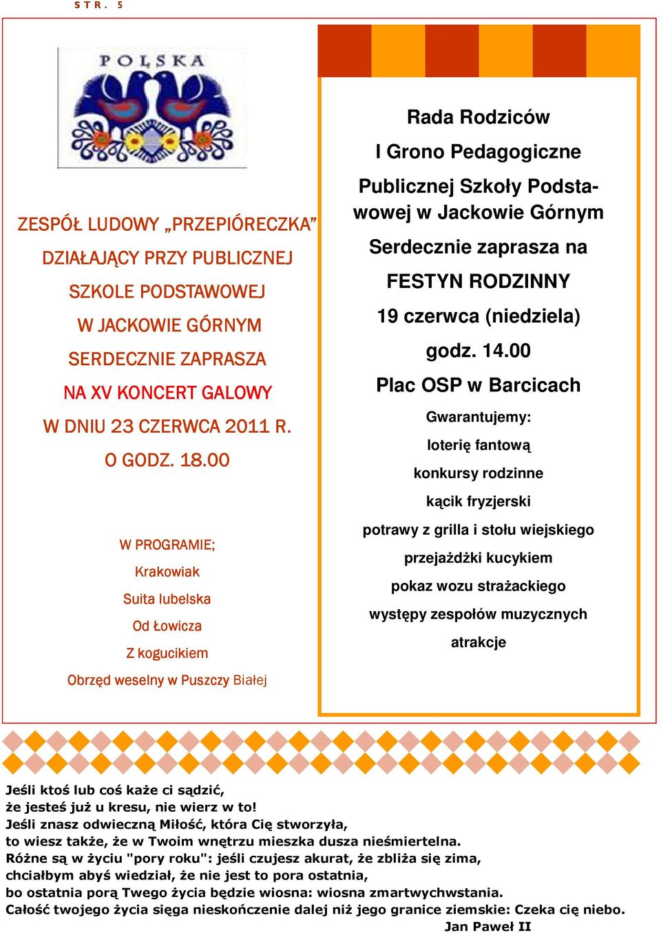 00 Plac OSP w Barcicach Gwarantujemy: loterię fantową konkursy rodzinne kącik fryzjerski W PROGRAMIE; Krakowiak Suita lubelska Od Łowicza Z kogucikiem Obrzęd weselny w Puszczy Białej potrawy z grilla