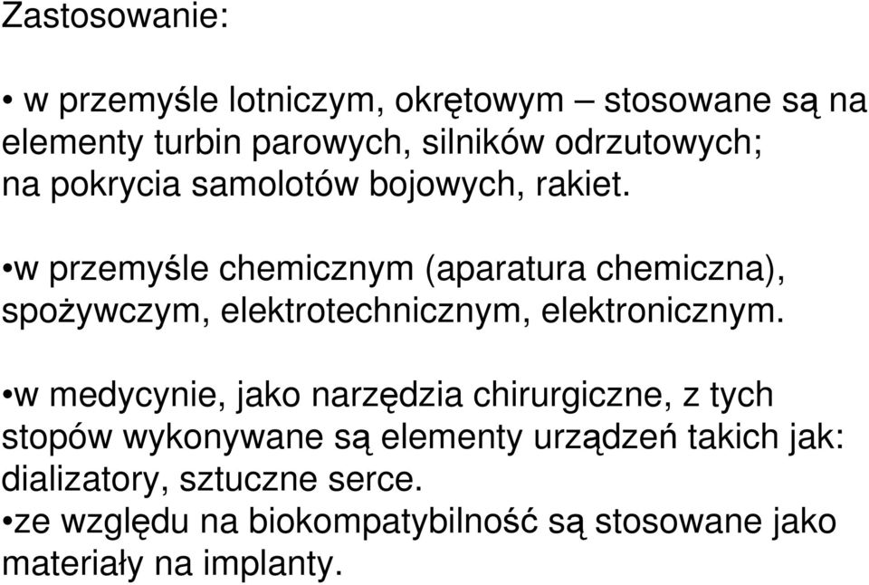 w przemyśle chemicznym (aparatura chemiczna), spożywczym, elektrotechnicznym, elektronicznym.