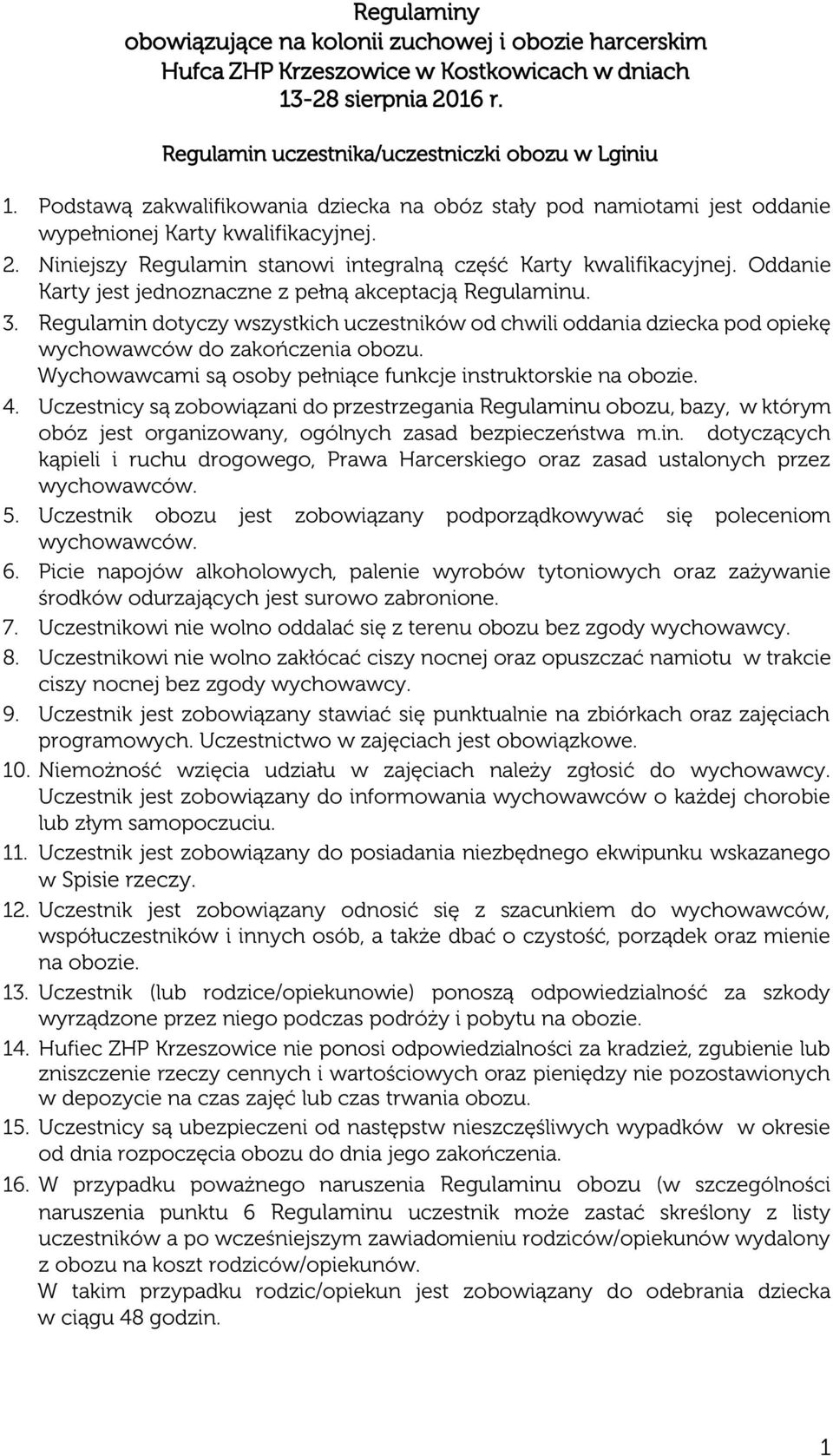 Oddanie Karty jest jednoznaczne z pełną akceptacją Regulaminu. 3. Regulamin dotyczy wszystkich uczestników od chwili oddania dziecka pod opiekę wychowawców do zakończenia obozu.