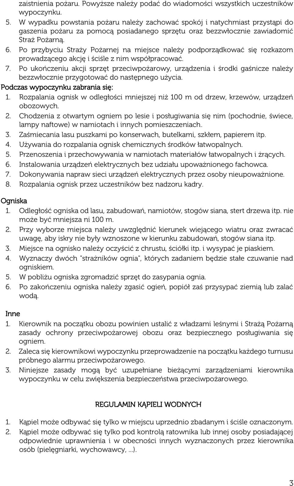 Po przybyciu Straży Pożarnej na miejsce należy podporządkować się rozkazom prowadzącego akcję i ściśle z nim współpracować. 7.