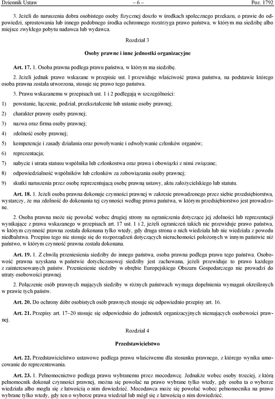 którym ma siedzibę albo miejsce zwykłego pobytu nadawca lub wydawca. Rozdział 3 Osoby prawne i inne jednostki organizacyjne Art. 17. 1. Osoba prawna podlega prawu państwa, w którym ma siedzibę. 2.