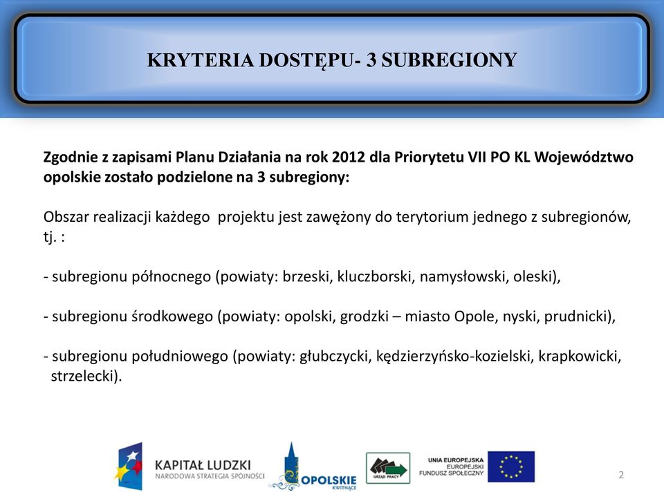 : - subregionu północnego (powiaty: brzeski, kluczborski, namysłowski, oleski), - subregionu środkowego (powiaty: opolski,