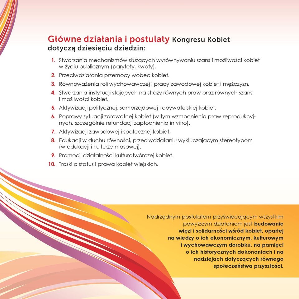Stwarzania instytucji stojących na straży równych praw oraz równych szans i możliwości kobiet. 5. Aktywizacji politycznej, samorządowej i obywatelskiej kobiet. 6.