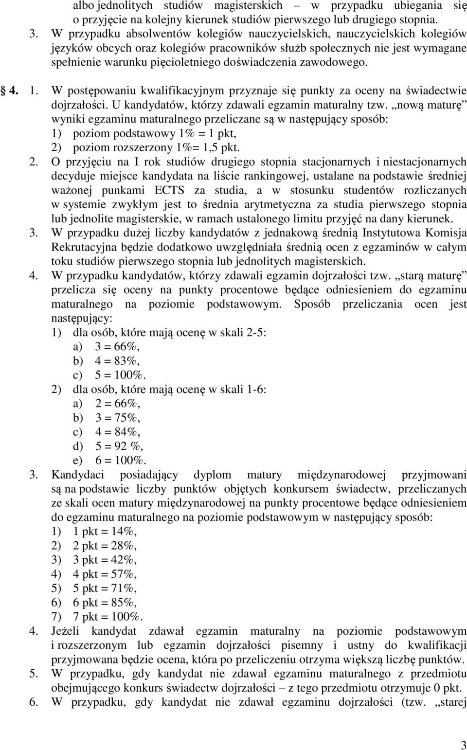 zawodowego. 4. 1. W postępowaniu kwalifikacyjnym przyznaje się punkty za oceny na świadectwie dojrzałości. U kandydatów, którzy zdawali egzamin maturalny tzw.