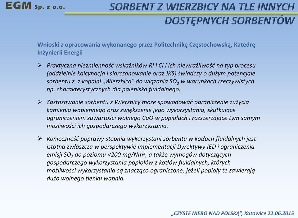 charakterystycznych dla paleniska fluidalnego, Zastosowanie sorbentu z Wierzbicy może spowodowad ograniczenie zużycia kamienia wapiennego oraz zwiększenie jego wykorzystania, skutkujące ograniczeniem