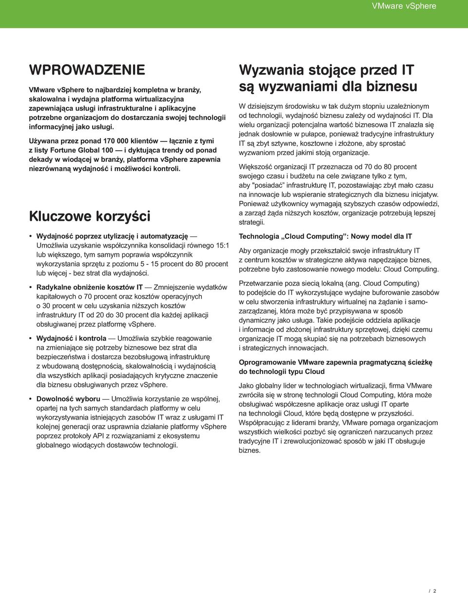 U ywana przez ponad 170 000 klientów ³¹cznie z tymi z listy Fortune Global 100 i dyktuj¹ca trendy od ponad dekady w wiod¹cej w bran y, platforma vsphere zapewnia niezrównan¹ wydajnoœæ i mo liwoœci