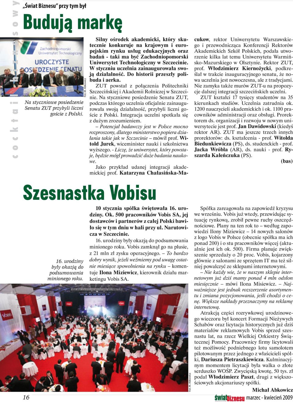 W styczniu uczelnia zainaugurowała swoją działalność. Do historii przeszły polibuda i aerka. ZUT powstał z połączenia Politechniki Szczecińskiej i Akademii Rolniczej w Szczecinie.