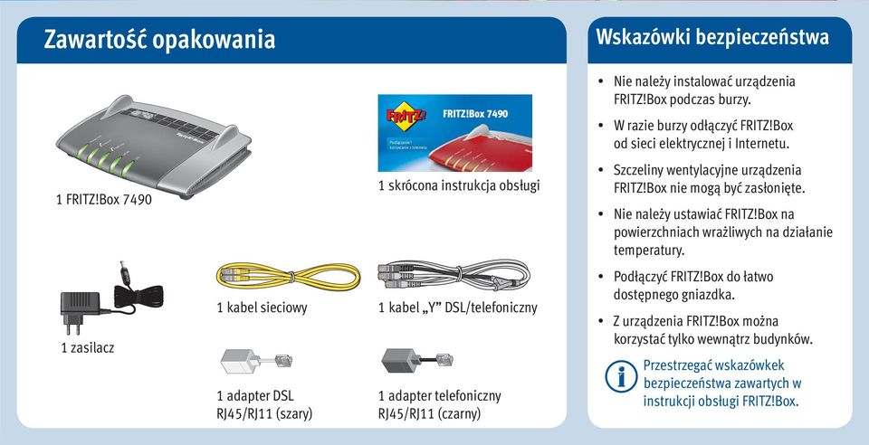 urządzenia FRITZ!Box podczas burzy. W razie burzy odłączyć FRITZ!Box od sieci elektrycznej i u. Szczeliny wentylacyjne urządzenia FRITZ!Box nie mogą być zasłonięte.