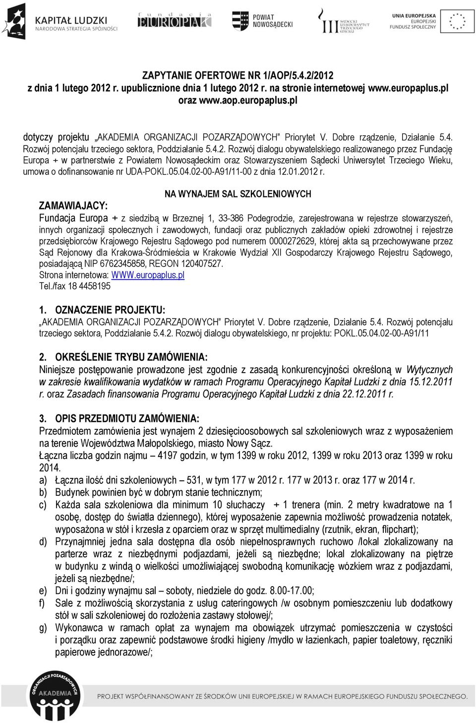 Rozwój dialogu obywatelskiego realizowanego przez Fundację Europa + w partnerstwie z Powiatem Nowosądeckim oraz Stowarzyszeniem Sądecki Uniwersytet Trzeciego Wieku, umowa o dofinansowanie nr UDA-POKL.