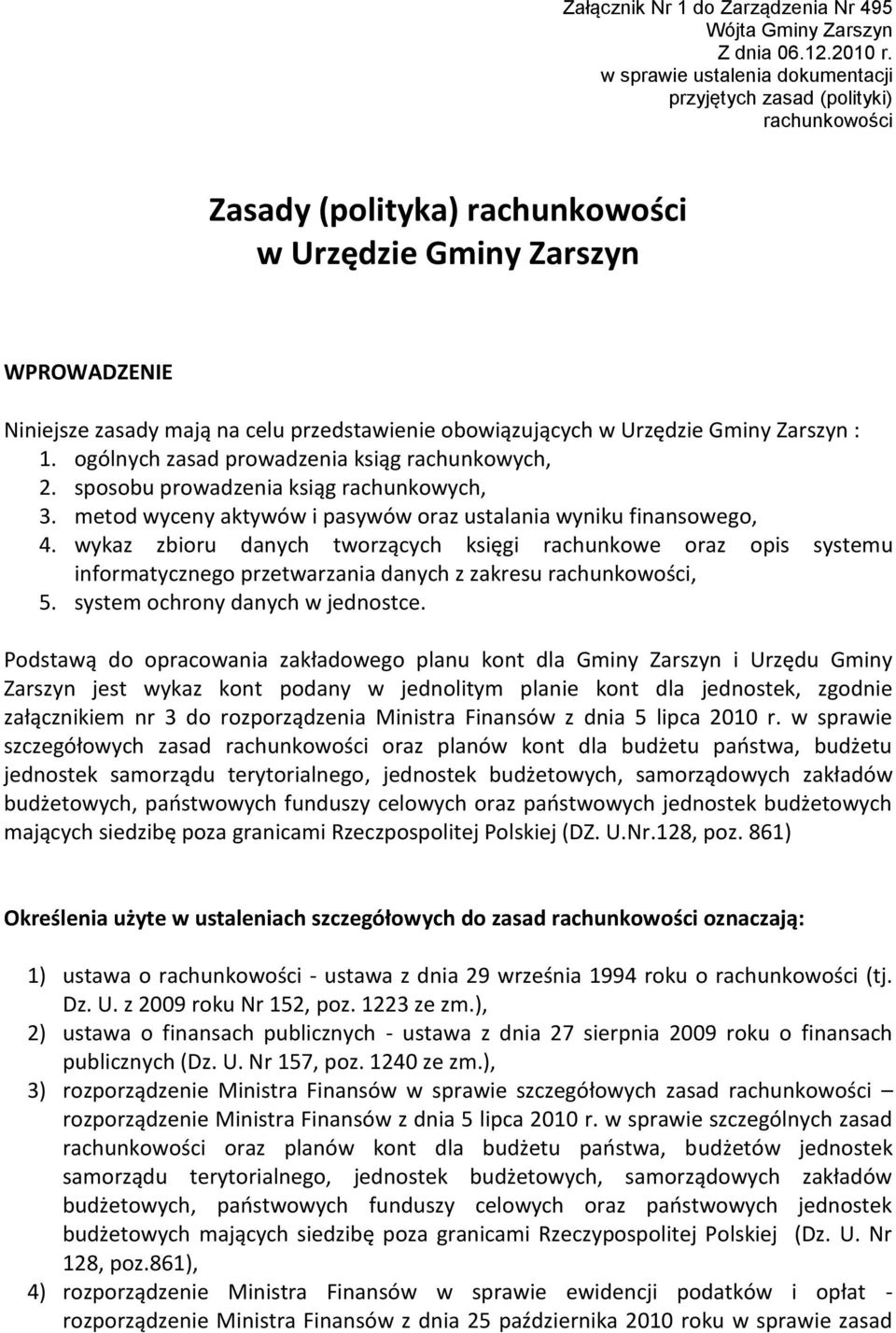 obowiązujących w Urzędzie Gminy Zarszyn : 1. ogólnych zasad prowadzenia ksiąg rachunkowych, 2. sposobu prowadzenia ksiąg rachunkowych, 3.