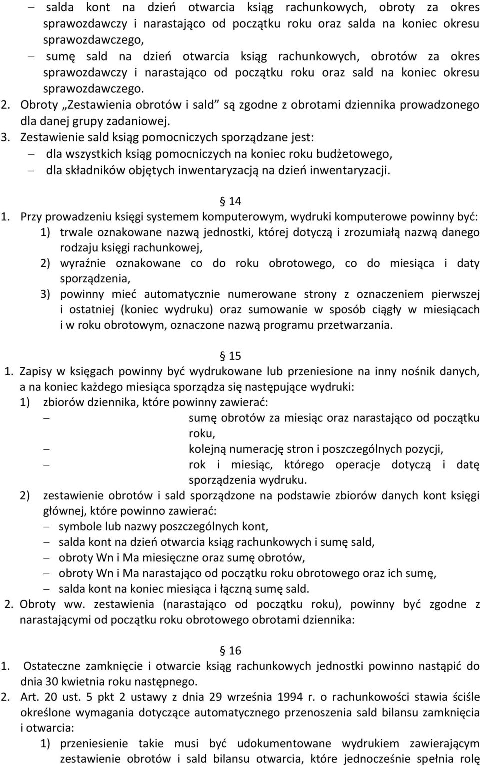 Obroty Zestawienia obrotów i sald są zgodne z obrotami dziennika prowadzonego dla danej grupy zadaniowej. 3.