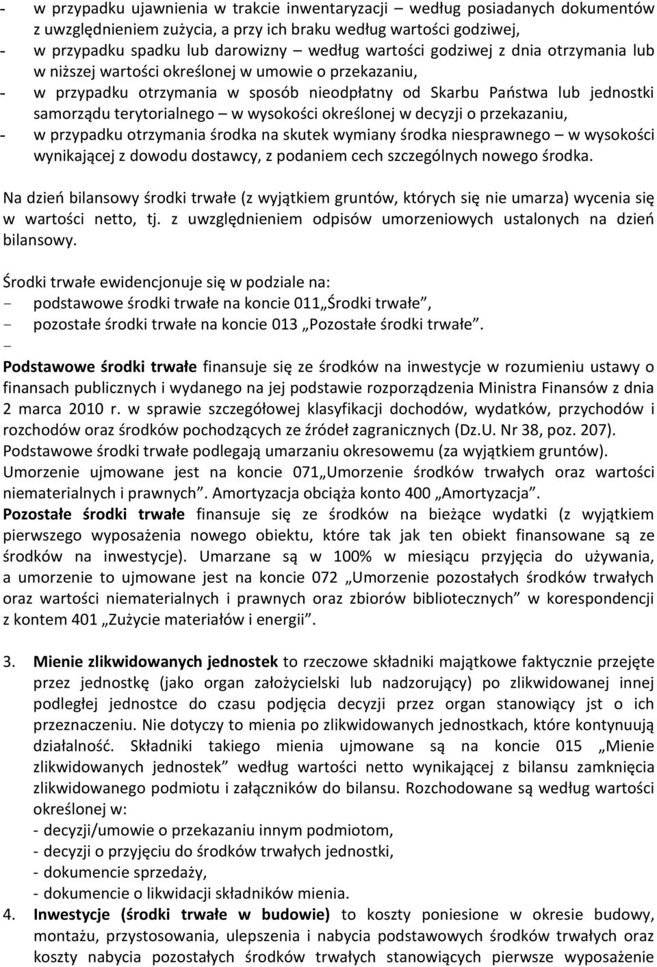 określonej w decyzji o przekazaniu, - w przypadku otrzymania środka na skutek wymiany środka niesprawnego w wysokości wynikającej z dowodu dostawcy, z podaniem cech szczególnych nowego środka.