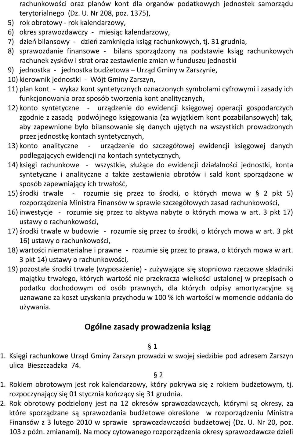 31 grudnia, 8) sprawozdanie finansowe - bilans sporządzony na podstawie ksiąg rachunkowych rachunek zysków i strat oraz zestawienie zmian w funduszu jednostki 9) jednostka - jednostka budżetowa Urząd