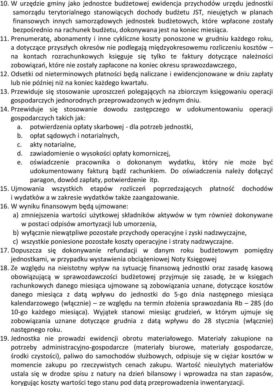 Prenumeratę, abonamenty i inne cykliczne koszty ponoszone w grudniu każdego roku, a dotyczące przyszłych okresów nie podlegają międzyokresowemu rozliczeniu kosztów na kontach rozrachunkowych księguje