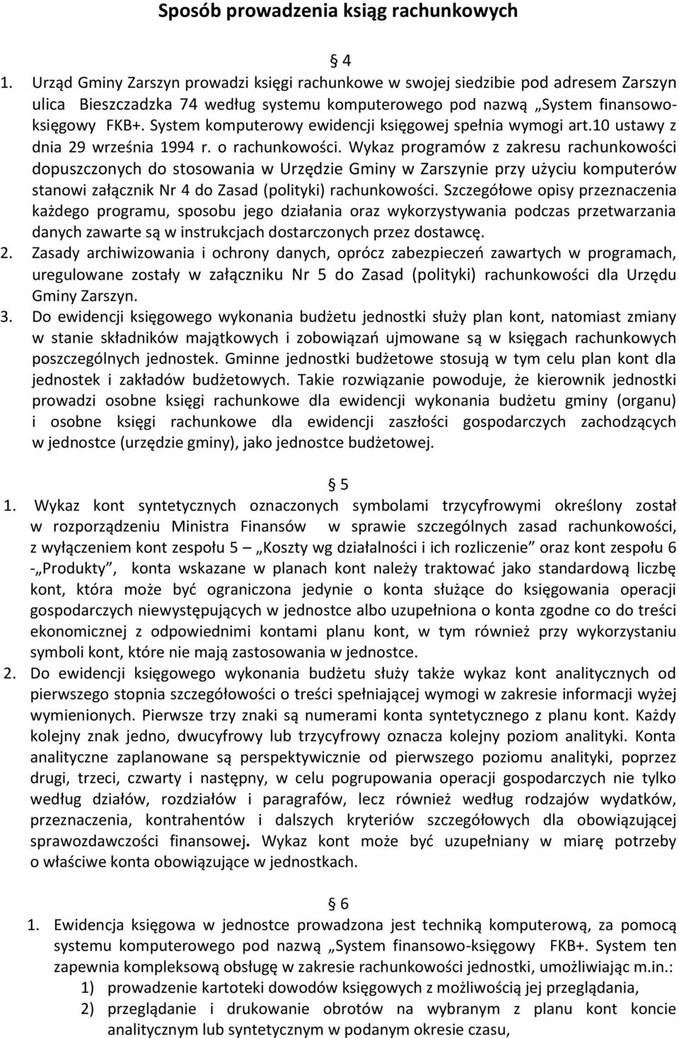 System komputerowy ewidencji księgowej spełnia wymogi art.10 ustawy z dnia 29 września 1994 r. o rachunkowości.