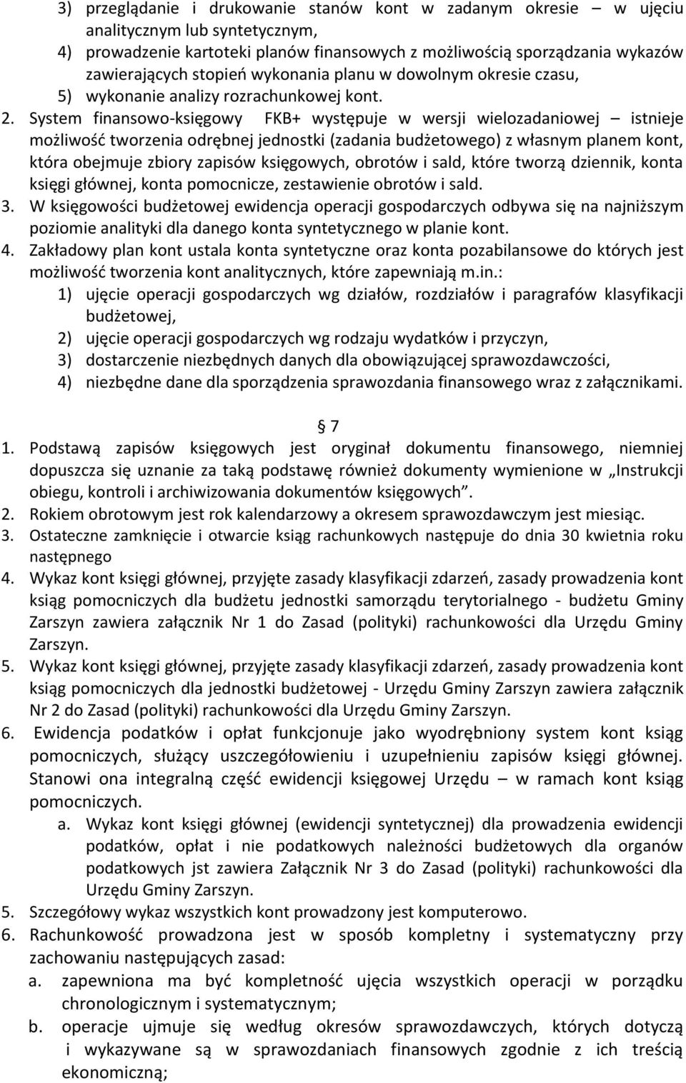 System finansowo-księgowy FKB+ występuje w wersji wielozadaniowej istnieje możliwość tworzenia odrębnej jednostki (zadania budżetowego) z własnym planem kont, która obejmuje zbiory zapisów