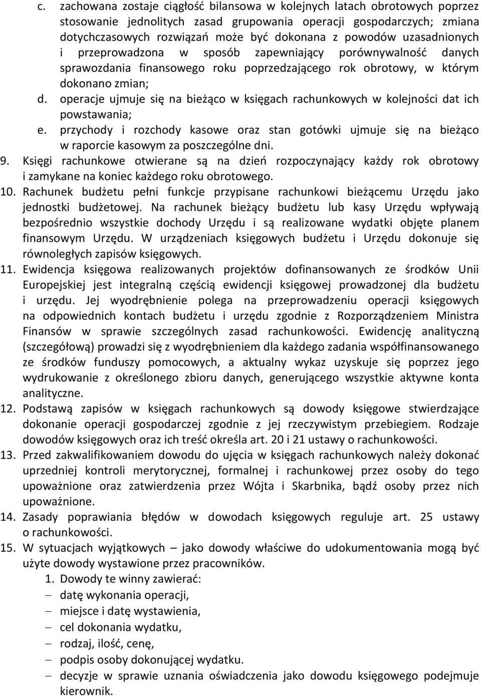operacje ujmuje się na bieżąco w księgach rachunkowych w kolejności dat ich powstawania; e. przychody i rozchody kasowe oraz stan gotówki ujmuje się na bieżąco w raporcie kasowym za poszczególne dni.