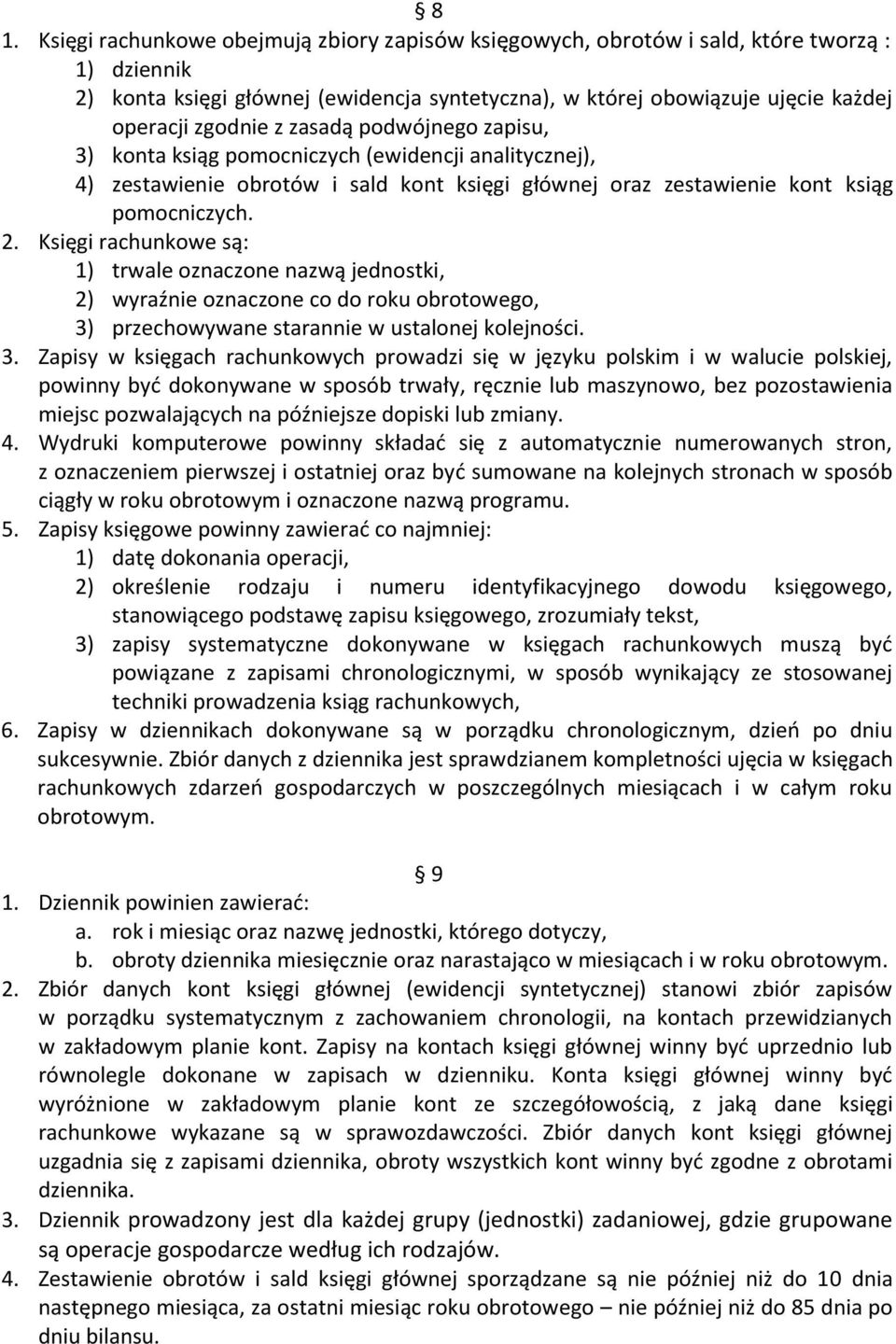 Księgi rachunkowe są: 1) trwale oznaczone nazwą jednostki, 2) wyraźnie oznaczone co do roku obrotowego, 3)