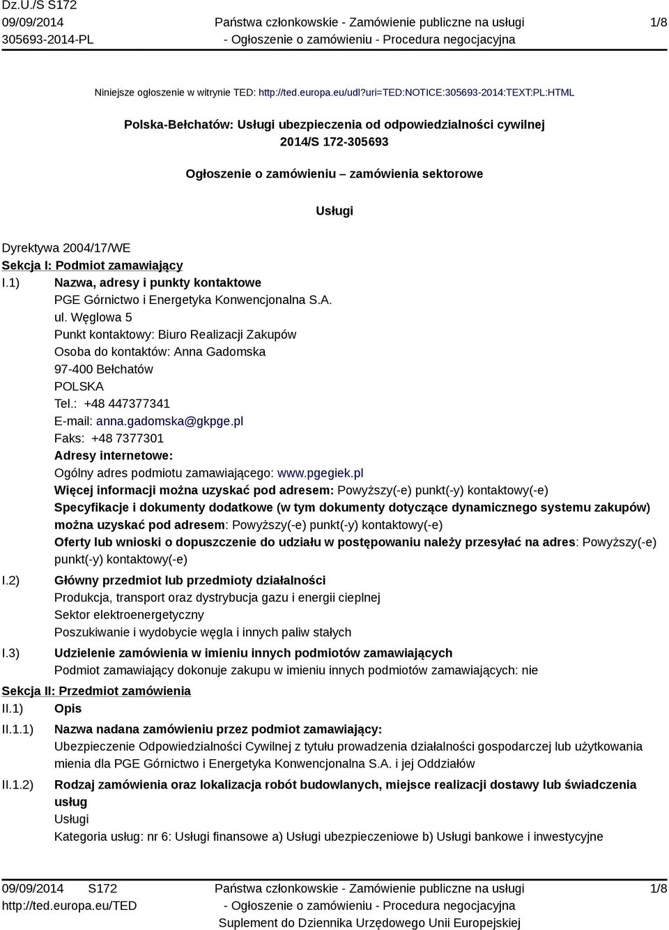 Sekcja I: Podmiot zamawiający I.1) Nazwa, adresy i punkty kontaktowe PGE Górnictwo i Energetyka Konwencjonalna S.A. ul.