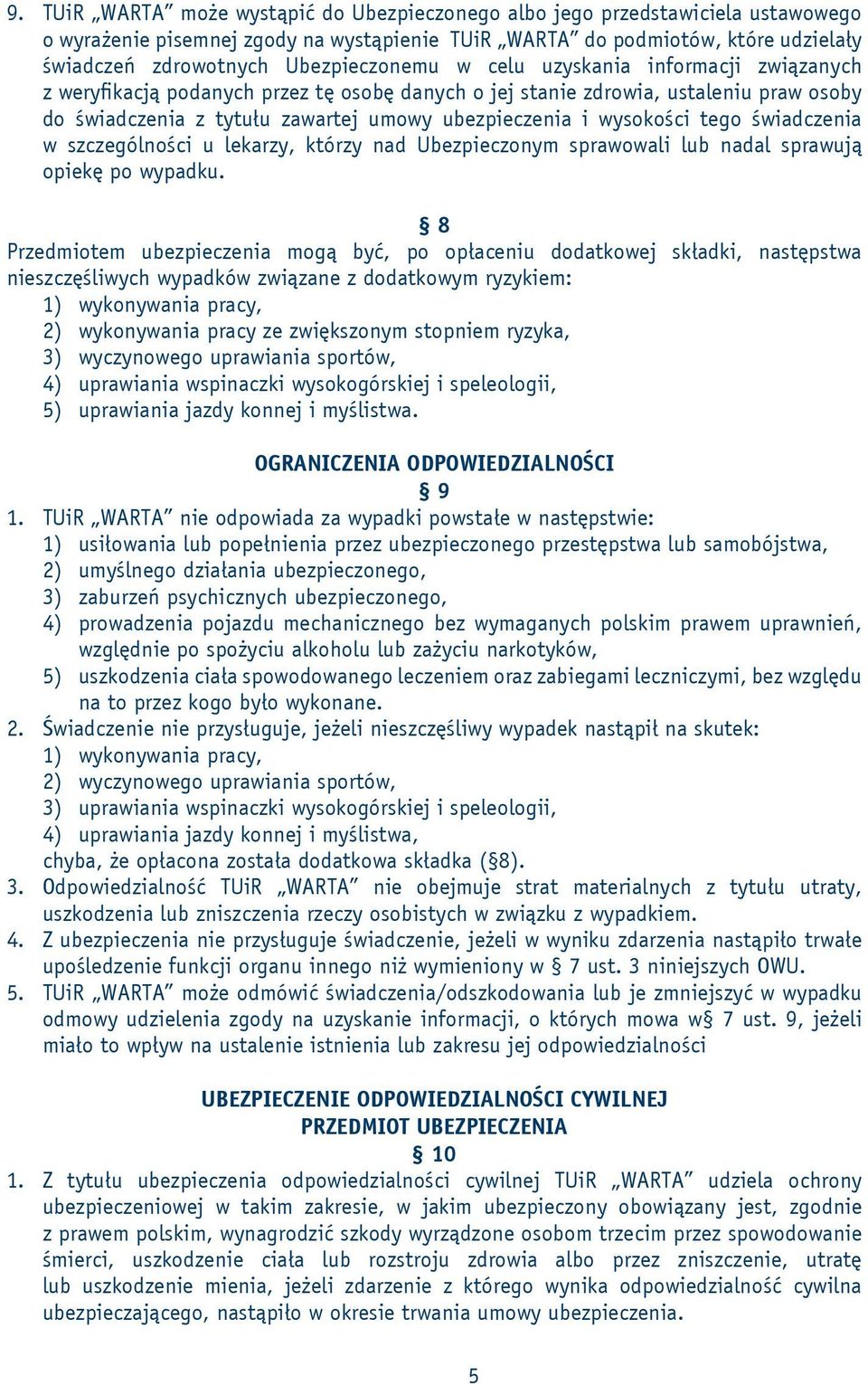 wysokości tego świadczenia w szczególności u lekarzy, którzy nad Ubezpieczonym sprawowali lub nadal sprawują opiekę po wypadku.