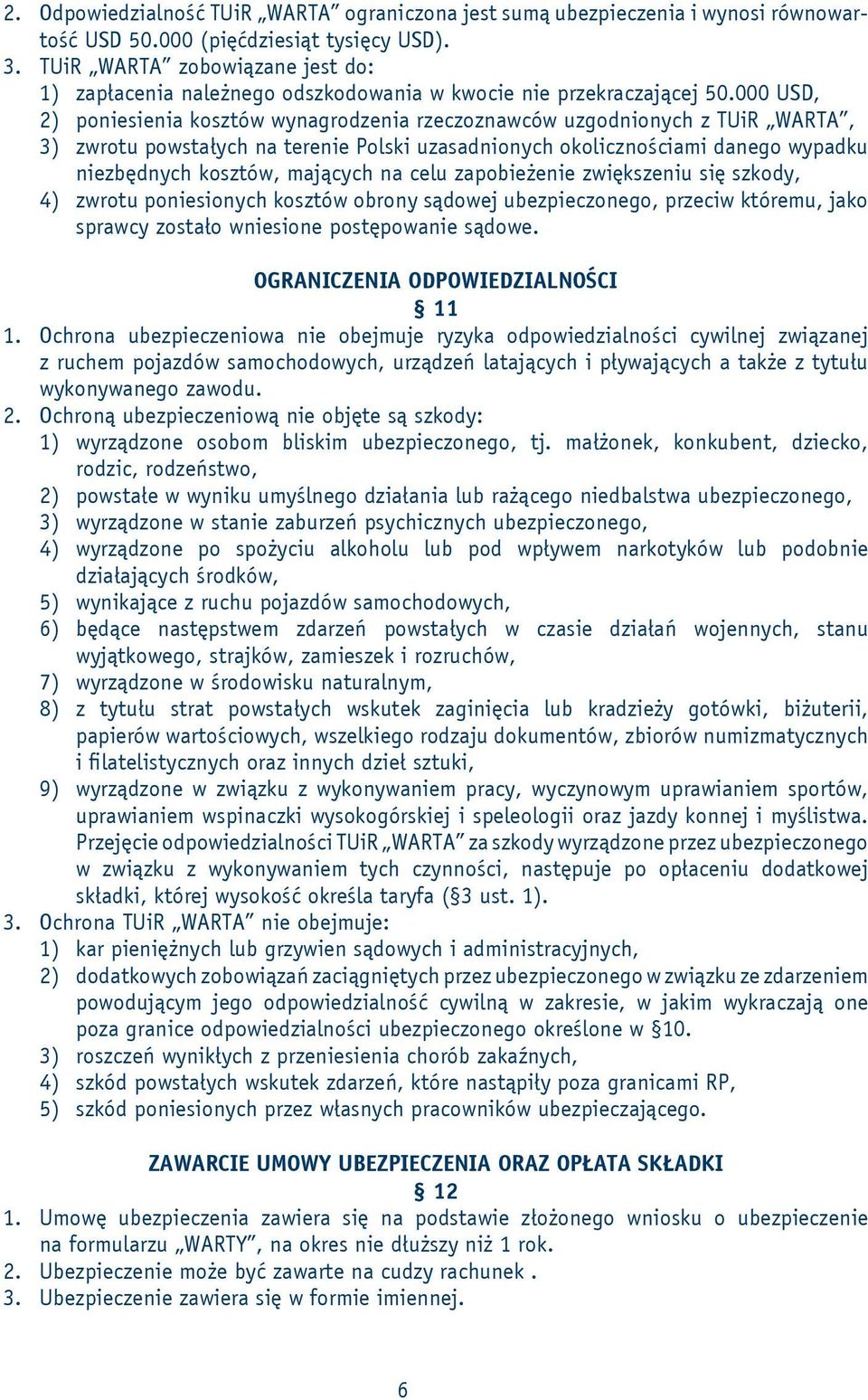 000 USD, 2) poniesienia kosztów wynagrodzenia rzeczoznawców uzgodnionych z TUiR WARTA, 3) zwrotu powstałych na terenie Polski uzasadnionych okolicznościami danego wypadku niezbędnych kosztów,