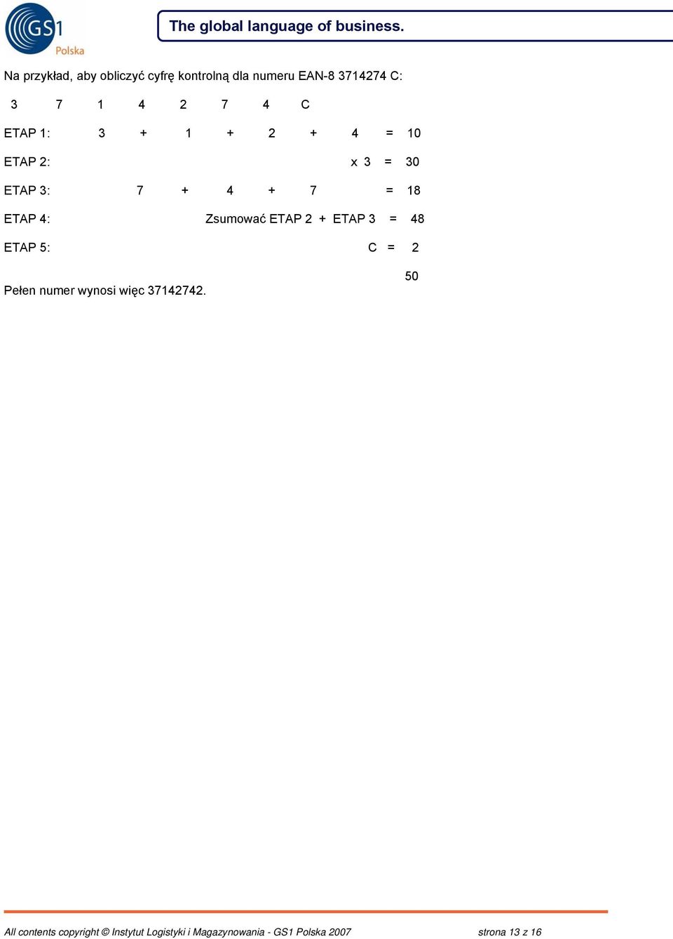 Zsumować ETAP 2 + ETAP 3 = 48 ETAP 5: C = 2 Pełen numer wynosi więc 37142742.