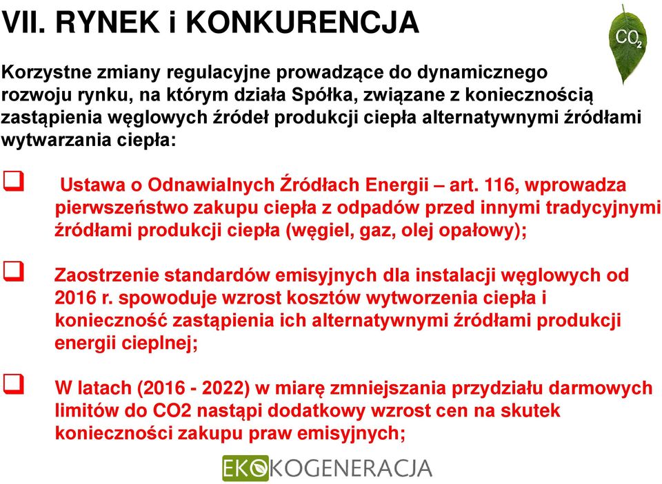 116, wprowadza pierwszeństwo zakupu ciepła z odpadów przed innymi tradycyjnymi źródłami produkcji ciepła (węgiel, gaz, olej opałowy); Zaostrzenie standardów emisyjnych dla instalacji