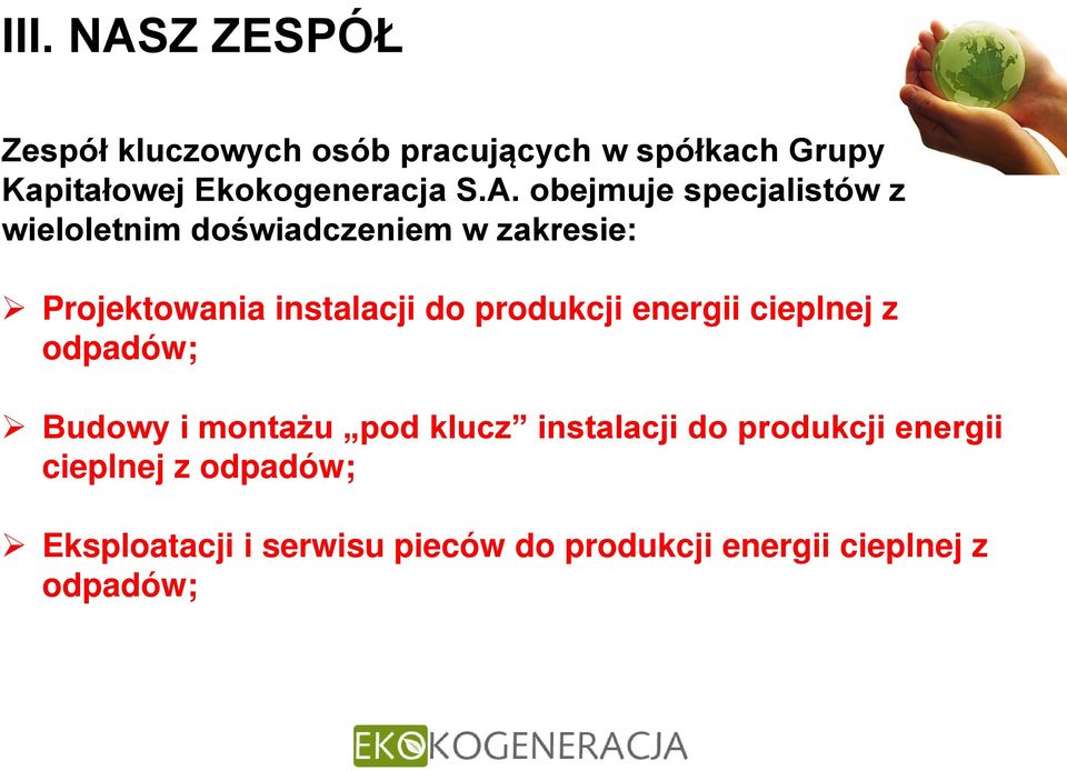 obejmuje specjalistów z wieloletnim doświadczeniem w zakresie: Projektowania instalacji do