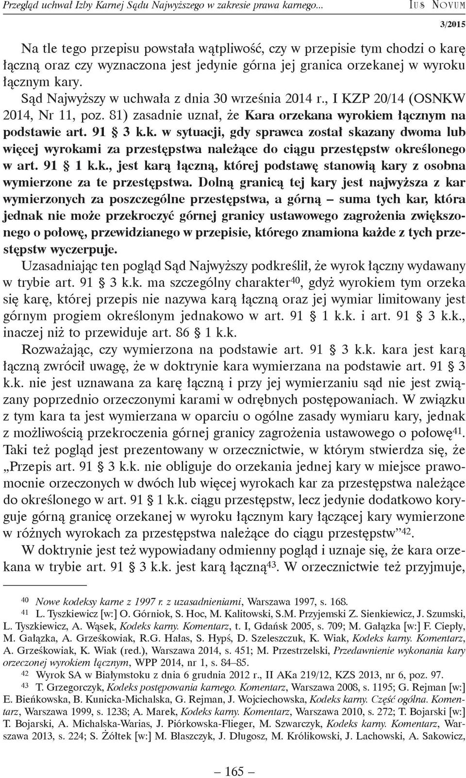 Sąd Najwyższy w uchwała z dnia 30 września 2014 r., I KZP 20/14 (OSNKW 2014, Nr 11, poz. 81) zasadnie uznał, że Kara orzeka