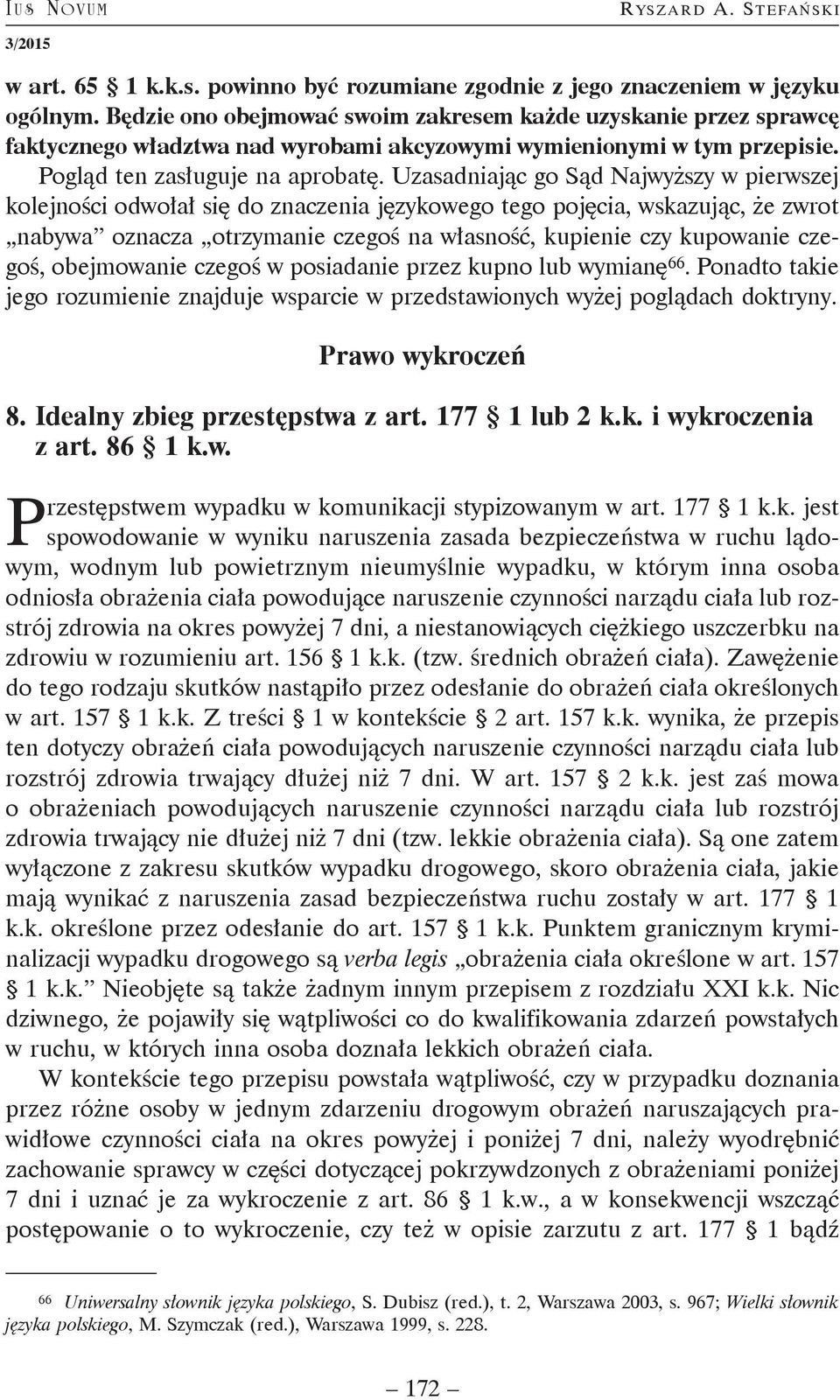 Uzasadniając go Sąd Najwyższy w pierwszej kolejności odwołał się do znaczenia językowego tego pojęcia, wskazując, że zwrot nabywa oznacza otrzymanie czegoś na własność, kupienie czy kupowanie czegoś,